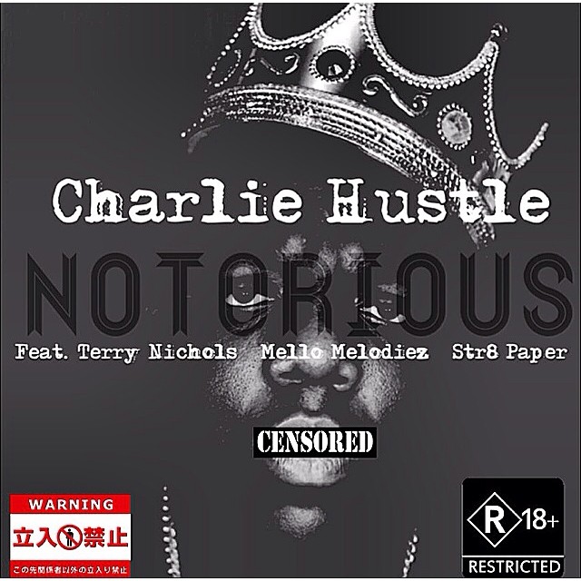 Cover Art:  Charlie Hustle ft. Terry Nichols, Mello Melodiez & Str8 Paper - Notorious